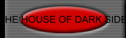 THE HOUSE OF DARK SIDE