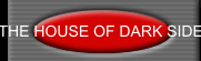 THE HOUSE OF DARK SIDE