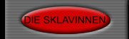 DIE SKLAVINNEN