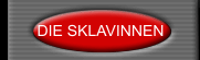 DIE SKLAVINNEN